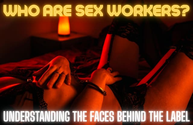 Who Are Sex Workers? Understanding the Faces Behind the Label