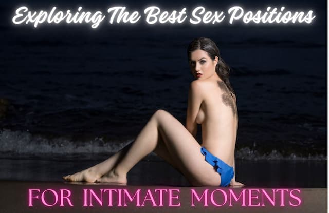 Exploring the Best Sex Positions for Intimate Moments