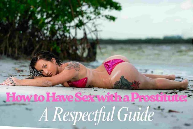 How to Have Sex with a Prostitute: A Respectful Guide