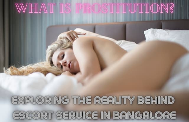 What Is Prostitution? Exploring the Reality Behind Escort Service in Bangalore